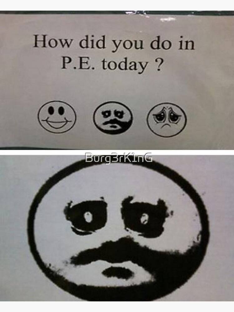"How did you do in P.E. today?" Poster for Sale by Burg3rK1nG | Redbubble