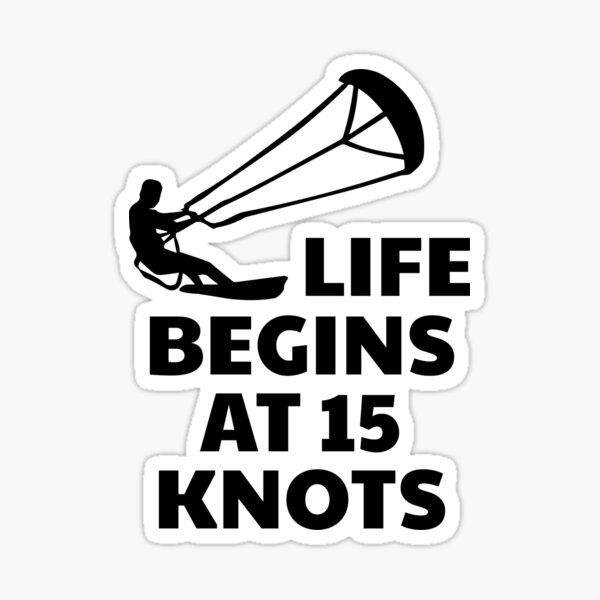 Kiteboarding, Kitesurfing Design - Life Begins at 15 Knots Sticker