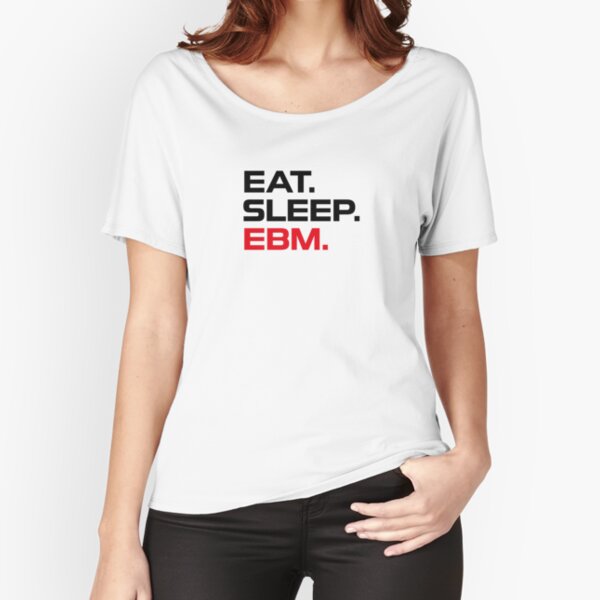 Eat. Sleep. EBM. Relaxed Fit T-Shirt