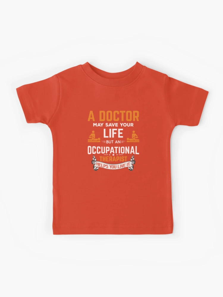 A Doctor Save Your Life Tee Occupational Therapy T Shirt A Doctor Save Your Life Tee Occupational Therapy T Shirt