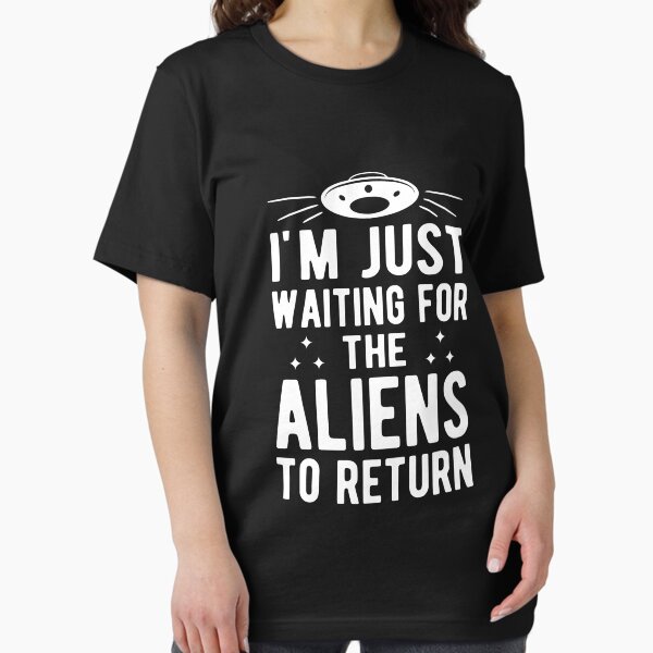 Item preview, I'm just waiting for the aliens to return  designed and sold by goodtogotees.
