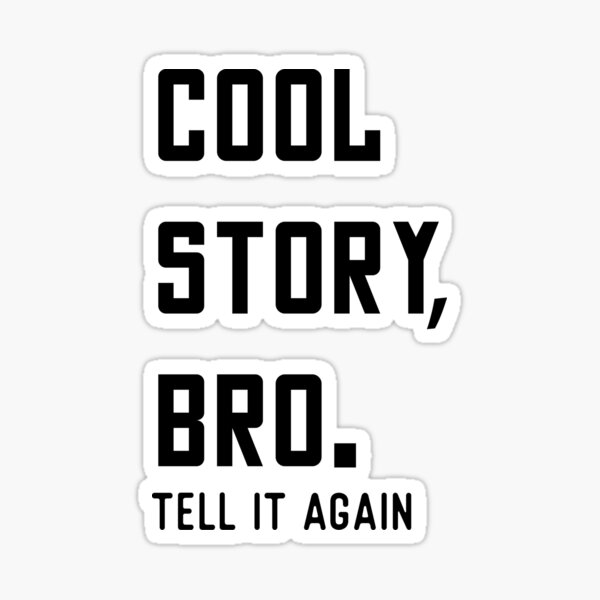 "Cool Story Bro" Sticker by onrcnoz Redbubble