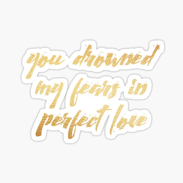 You Drowned My Fears In Perfect Love Sticker For Sale By Dhynzz Redbubble