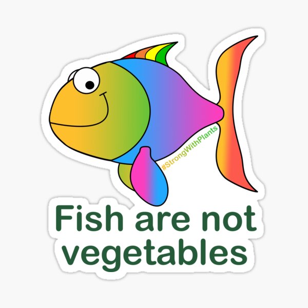 Fish aren’t vegetables - SWP20 Sticker