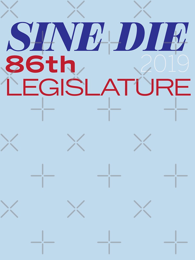 Thumbnail 7 of 7, Essential T-Shirt, Sine Die - Texas Legislature - 86th Legislative Session 2019 designed and sold by willpate.