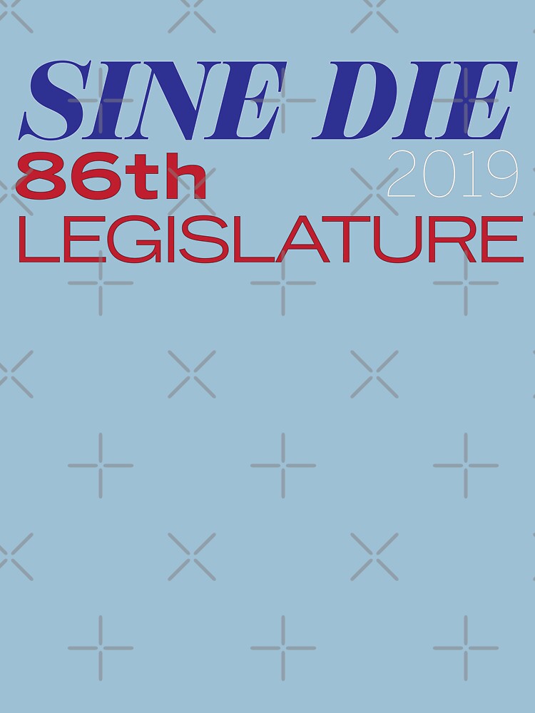 Thumbnail 7 of 7, Essential T-Shirt, Sine Die - Texas Legislature - 86th Legislative Session 2019 w/Outline designed and sold by William Pate.