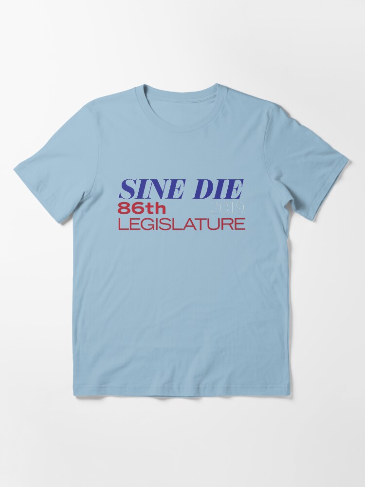 Alternate view of Sine Die - Texas Legislature - 86th Legislative Session 2019 w/Outline Essential T-Shirt