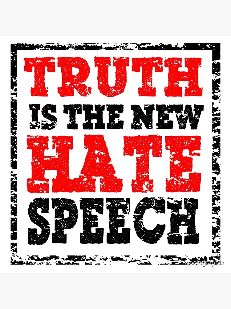 truth-is-the-new-hate-speech-poster-for-sale-by-sociographix-redbubble