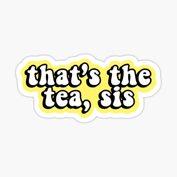 That’s the Tea Sis Sticker