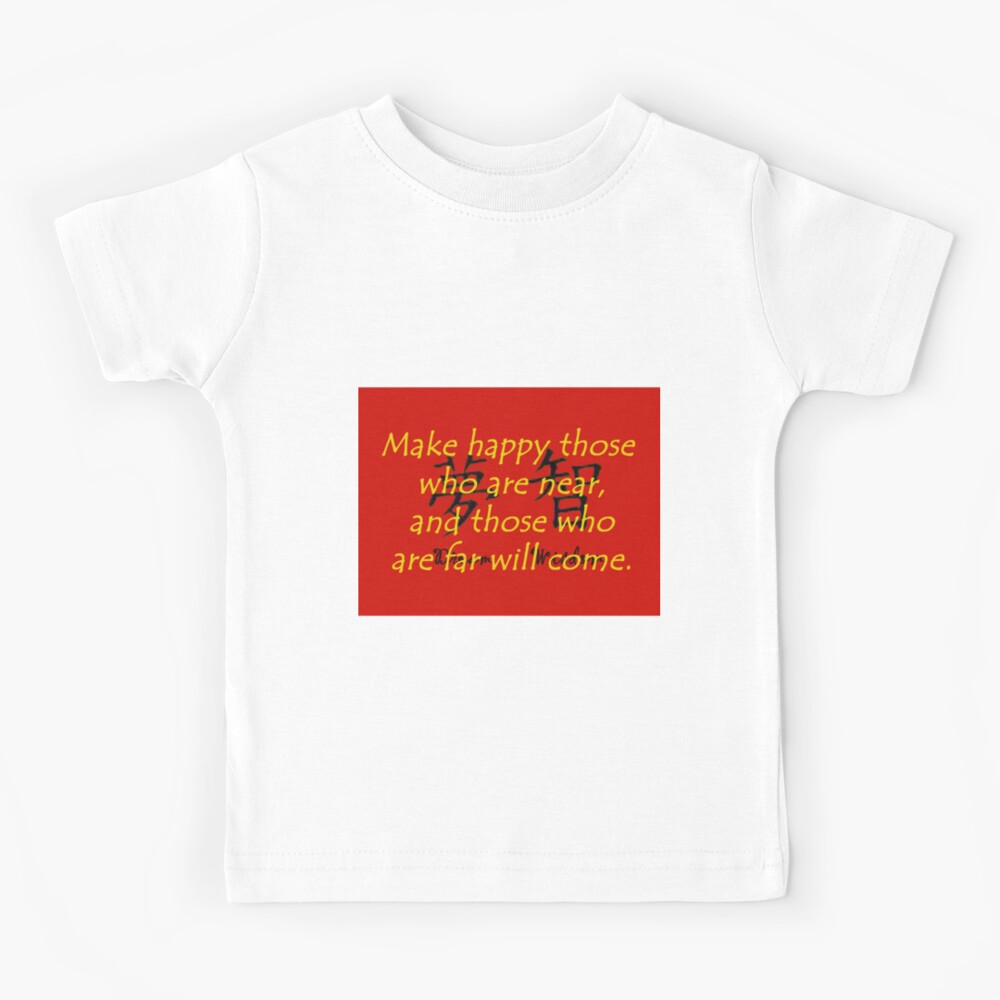 Make Happy Those Who Are Near Chinese Proverb Kids T Shirt By Crankyolddude Redbubble