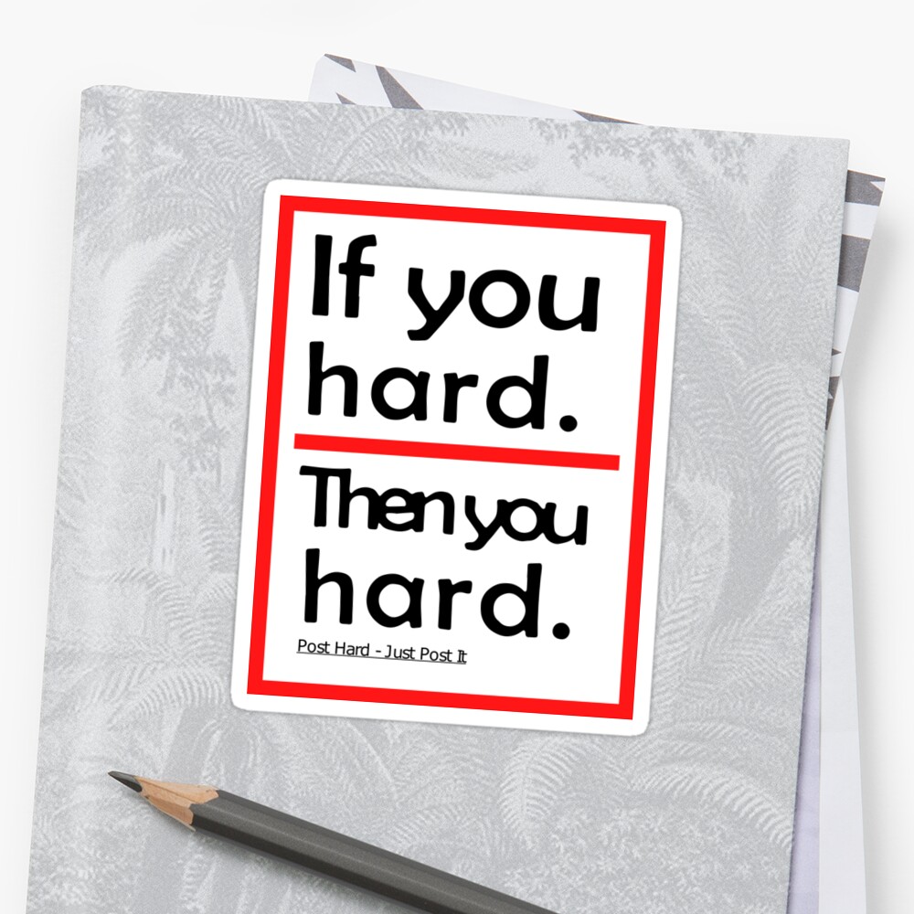 "If You Hard. Then You Hard" Sticker by alsante Redbubble