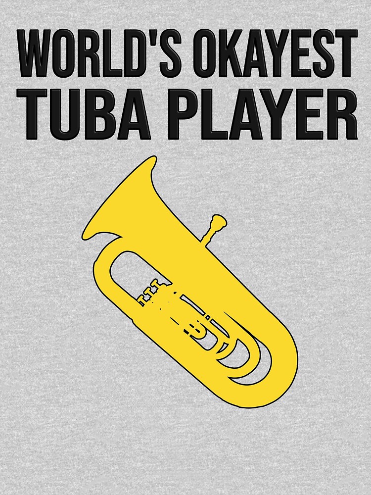 Tuba Worlds Okayest Tuba Player Funny Marching Band Concert Band Design T Shirt By