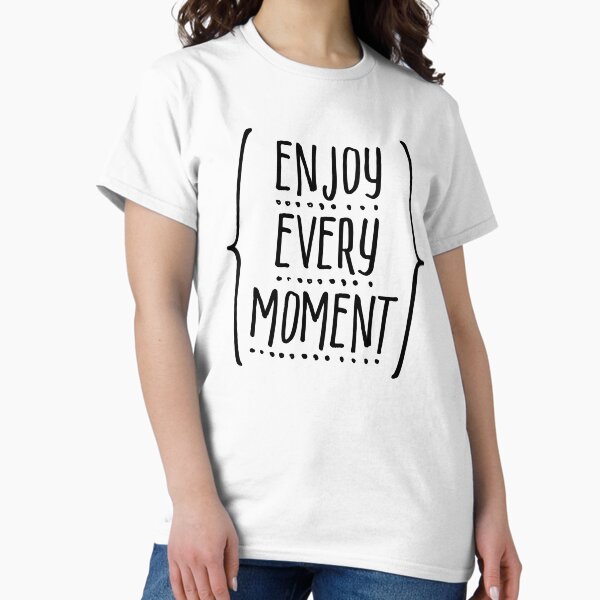Item preview, Enjoy Every Moment designed and sold by ZoollGraphics.