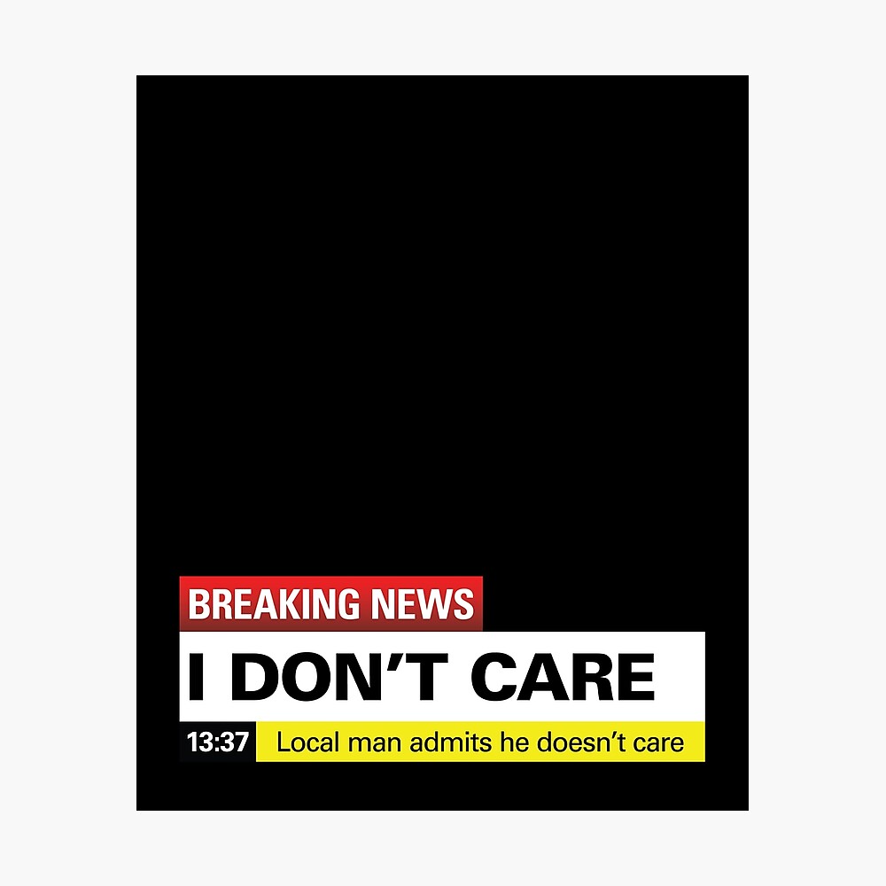 Breaking News: I Don't Care