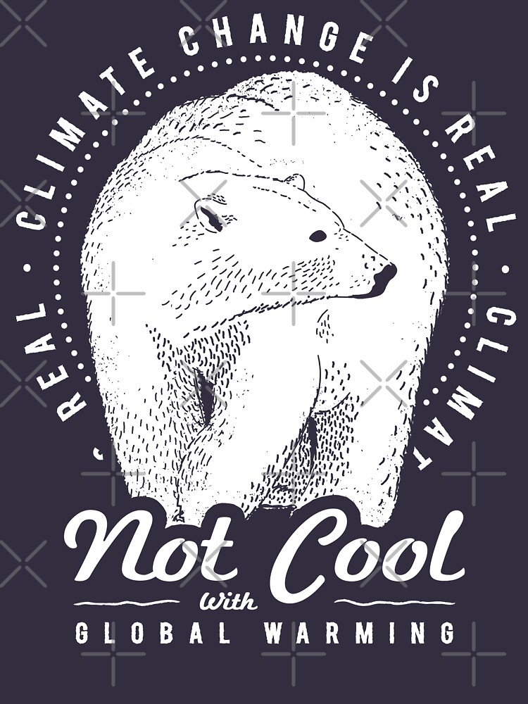 Not Cool With Global Warming - Polar Bear Climate Change by Bangtees