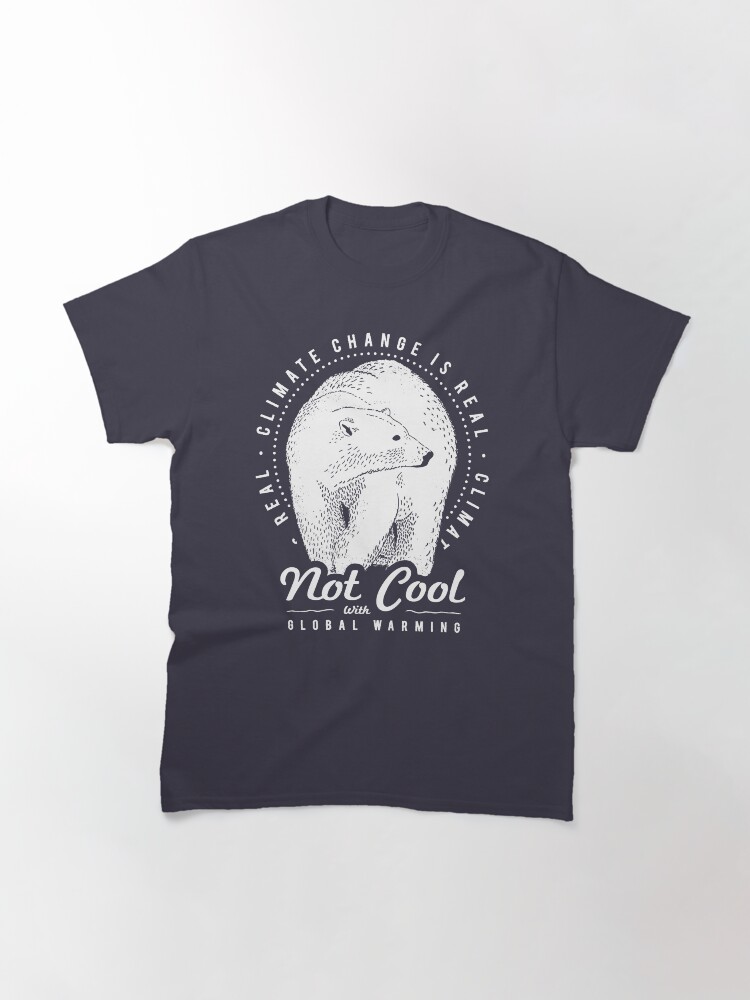 Alternate view of Not Cool With Global Warming - Polar Bear Climate Change Classic T-Shirt