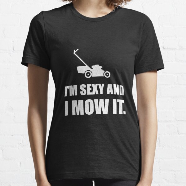 Sexy And I Mow It Lawn Mower Funny Essential T-Shirt