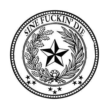 Artwork thumbnail, Copy of Sine Fuckin' Die - Texas Legislature - Sine Die - Pocket-Style by willpate