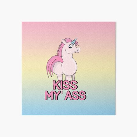 Unicorn - Kiss my ass Art Board Print