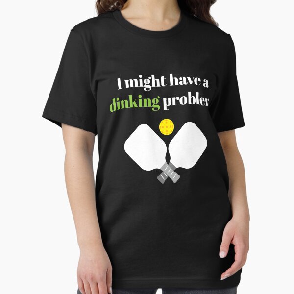 Item preview, I Might Have A Dinking Problem Pickleball designed and sold by MooonTees.