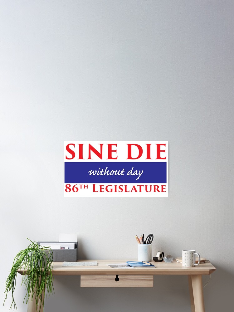 Alternate view of Sine Die - Without Day - Texas Legislature 86th Legislative Session Poster