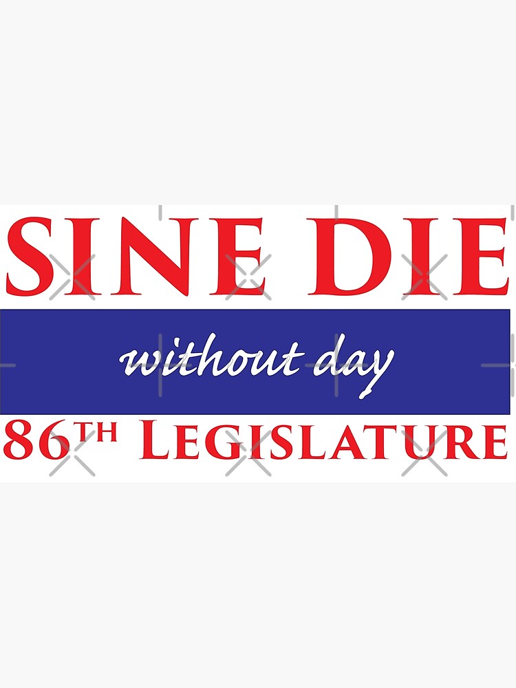 Sine Die - Without Day - Texas Legislature 86th Legislative Session by willpate