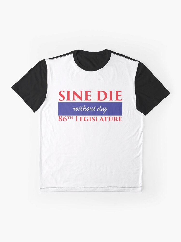Alternate view of Sine Die - Without Day - Texas Legislature 86th Legislative Session Graphic T-Shirt