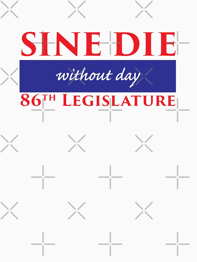 Thumbnail 7 of 7, Essential T-Shirt, Sine Die - Without Day - Texas Legislature 86th Legislative Session designed and sold by willpate.