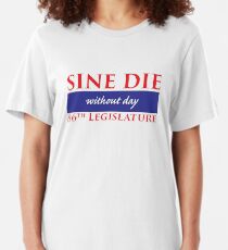 Sine Die - Without Day - Texas Legislature 86th Legislative Session Slim Fit T-Shirt
