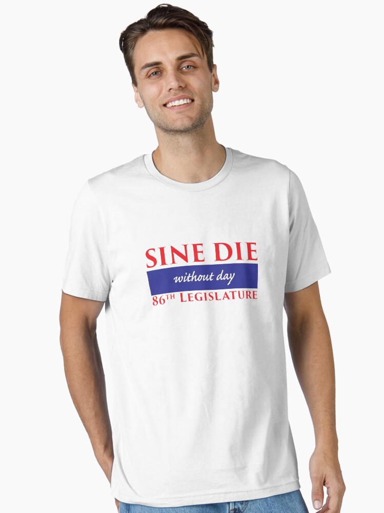 Thumbnail 2 of 7, Essential T-Shirt, Sine Die - Without Day - Texas Legislature 86th Legislative Session designed and sold by willpate.