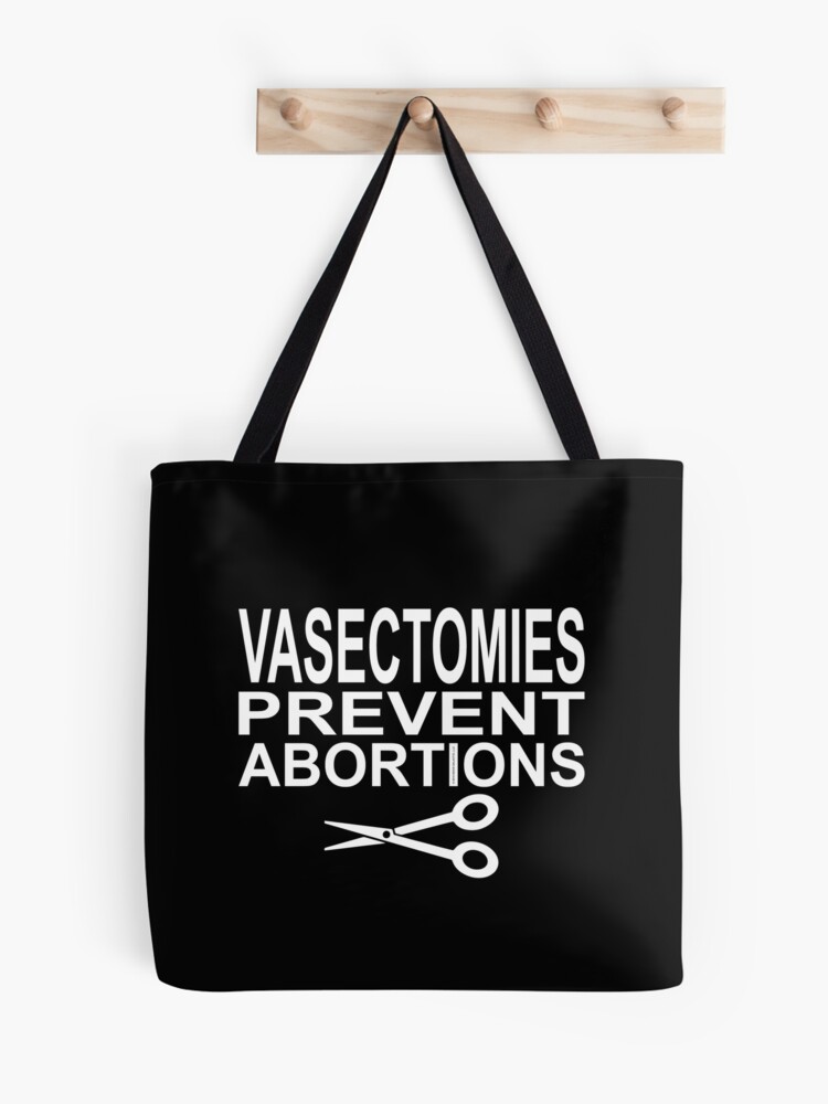 Vasectomies Prevent Abortions - Pro Choice | Tote Bag