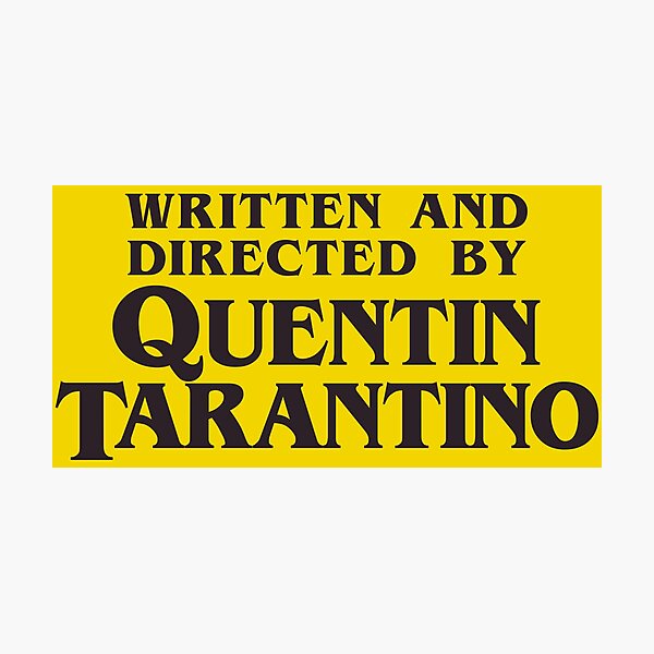 Written and Directed by Quentin Tarantino Photographic Print