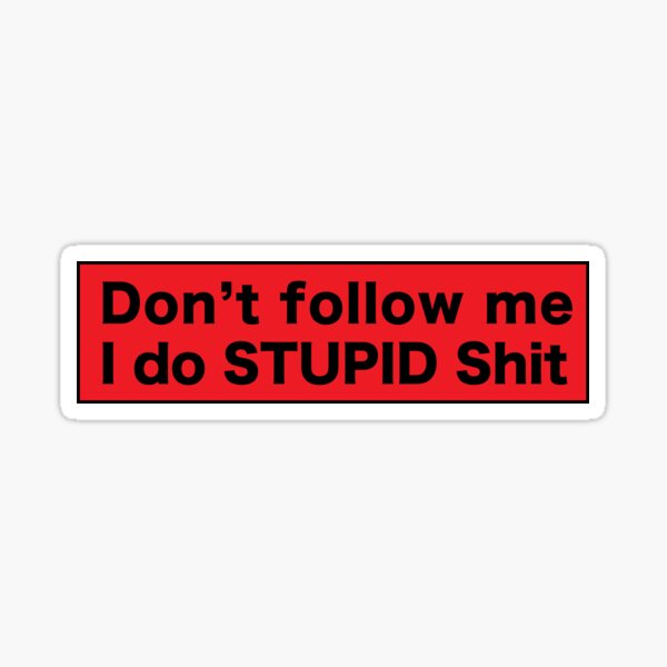 Don't Do Stupid Shit Sticker for Sale by andrewspeaks