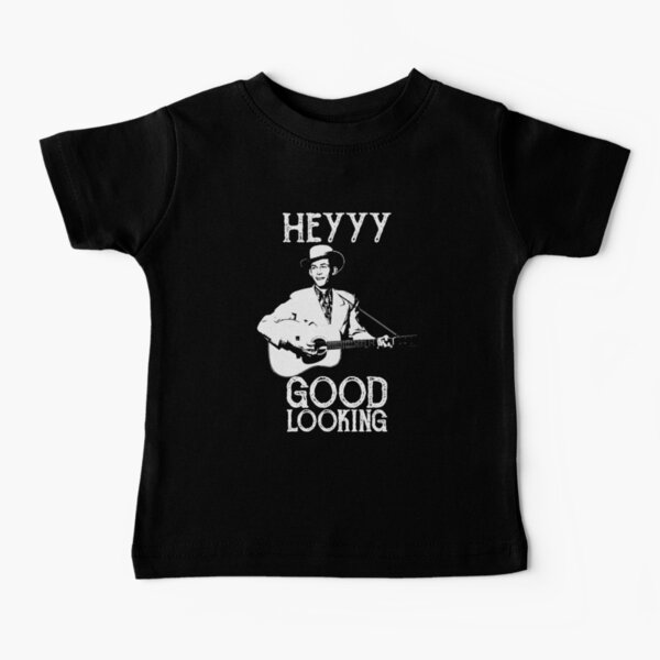Hank - Hey Good Lookin' Baby T-Shirt