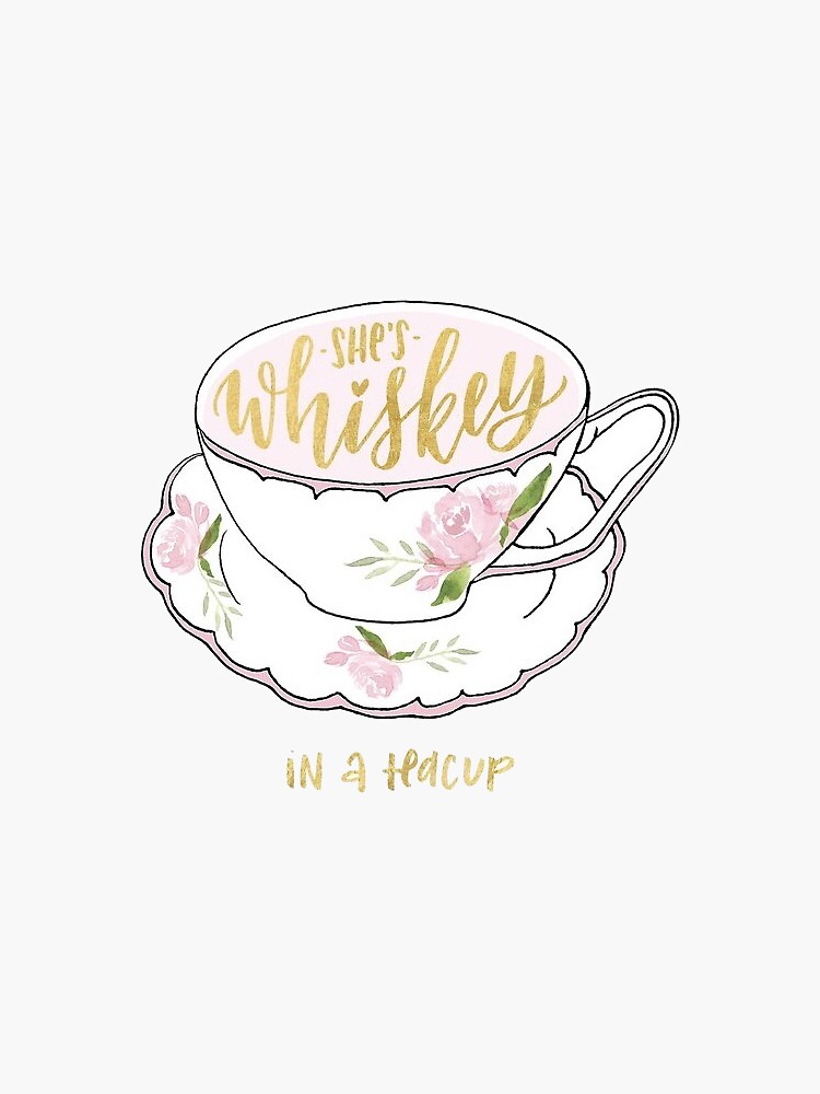 "Whiskey in a teacup" Sticker for Sale by jessicacapshaw Redbubble