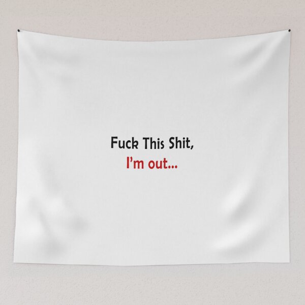 Item preview, Fuck This Shit, I'm out... designed and sold by LYisBAE.