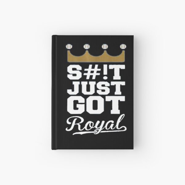 Just Got Royal Kansas City KC Royals S#!T Just Got Royal T-Shirt Hardcover Journal