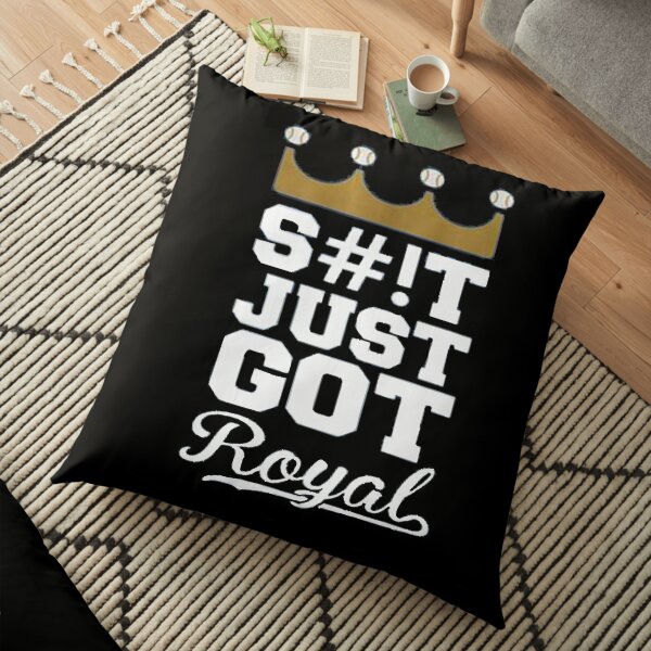 Just Got Royal Kansas City KC Royals S#!T Just Got Royal T-Shirt Floor Pillow