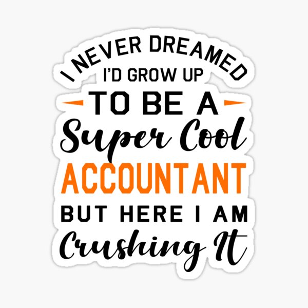 I Never Dreamed I'd grow up to be a super Cool Accountant Sticker