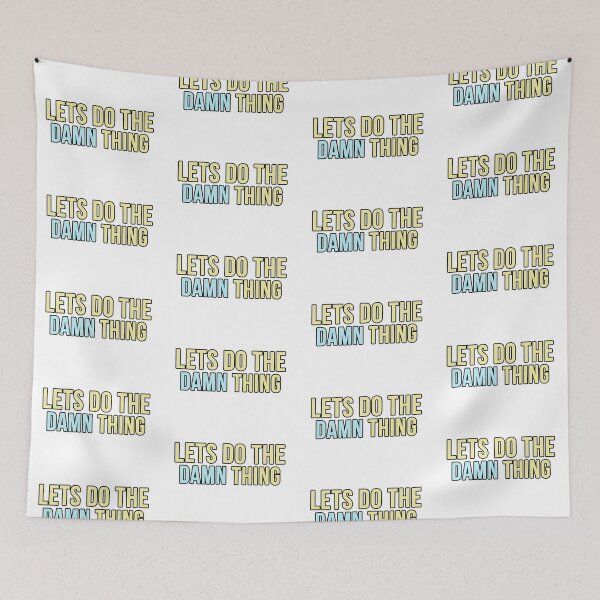 Item preview, Lets Do The Damn Thing designed and sold by pjohnson67.