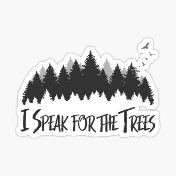 I Speak For The Trees Sticker