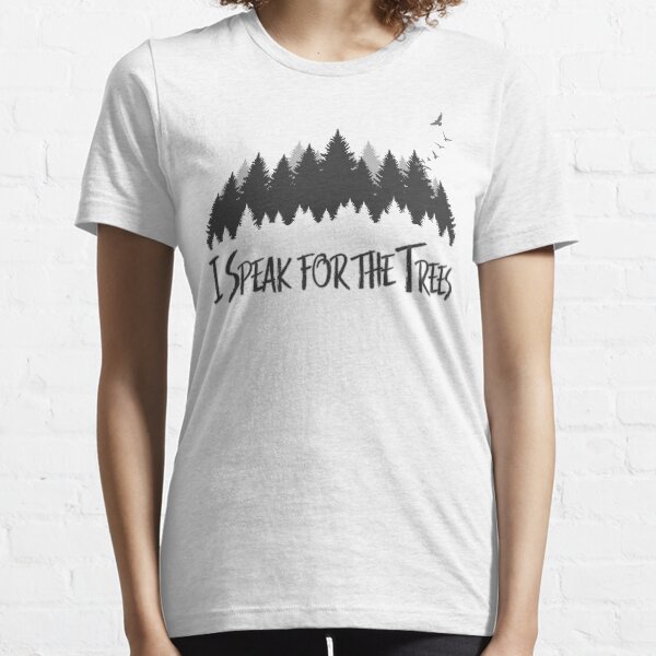 I Speak For The Trees Essential T-Shirt