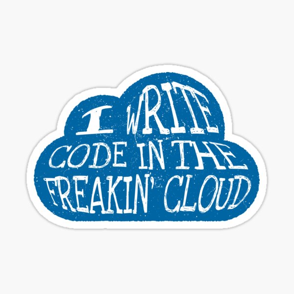 I Write Code in the Freakin' Cloud - Blue Sticker