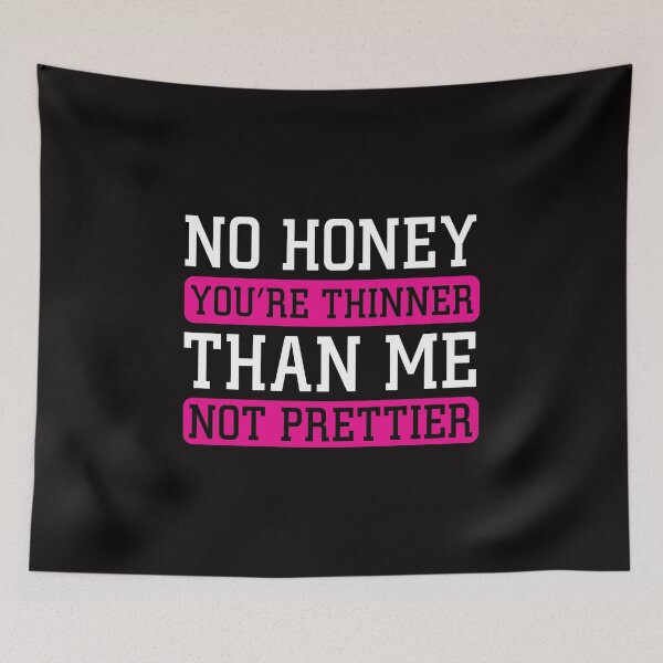 Item preview, No Honey Girl You're Thinner Than Me Not Prettier T Shirt designed and sold by shoutoutshirtco.