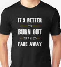 its better to burn out than fade away