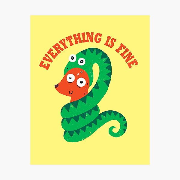 Everything Is Fine Photographic Print