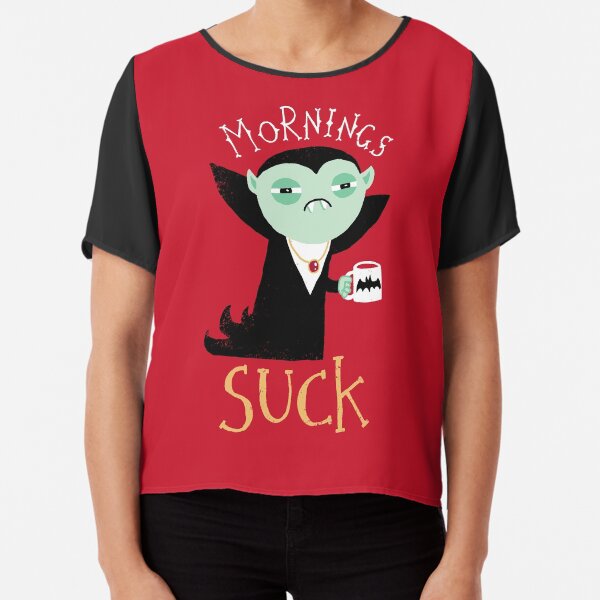Mornings Suck Chiffon Top