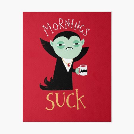 Mornings Suck Art Board Print