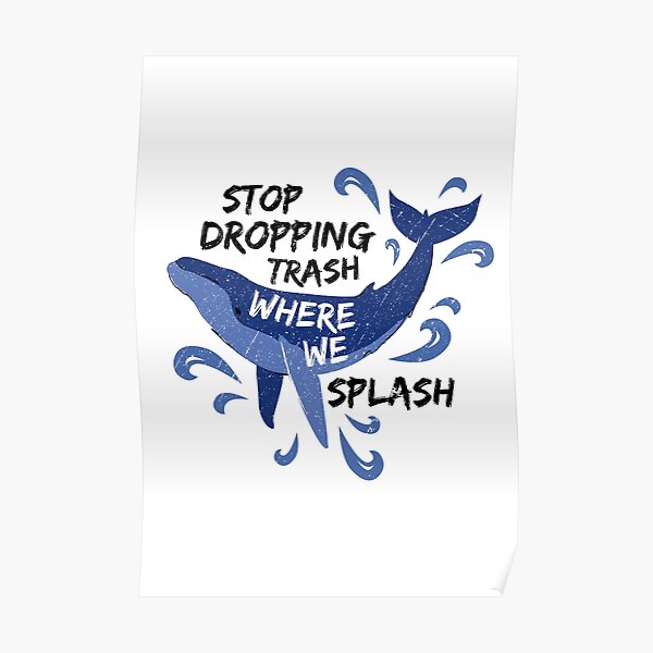 Stop Dropping Trash Where We Splash - Whale Poster