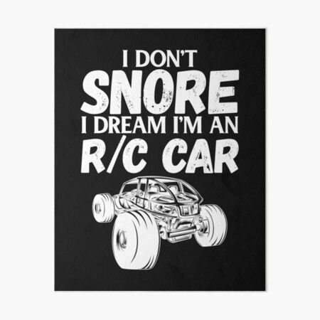 RC Car Racing I Don't Snore I Dream RC Racing Meme R/C Quote Art Board  Print by shoutoutshirtco